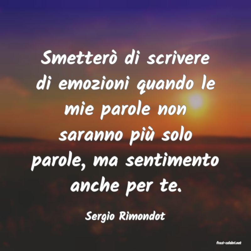 frasi di  Sergio Rimondot
