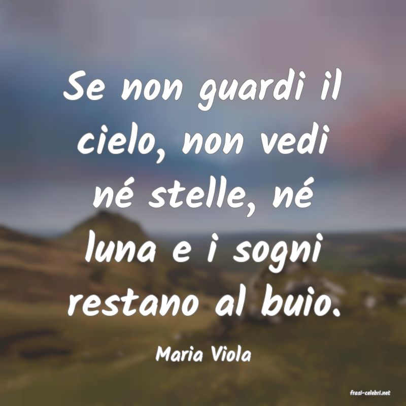 frasi di  Maria Viola
