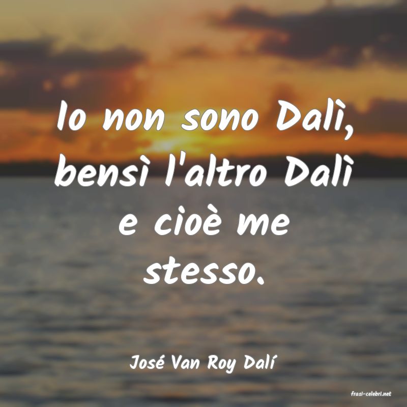 frasi di Jos� Van Roy Dal�