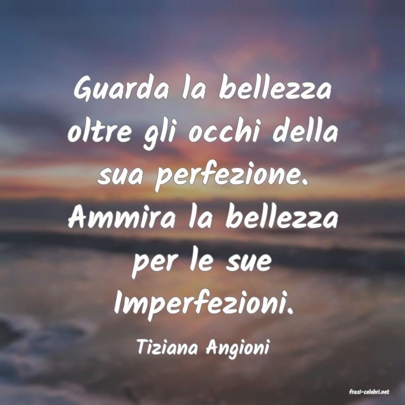 frasi di  Tiziana Angioni
