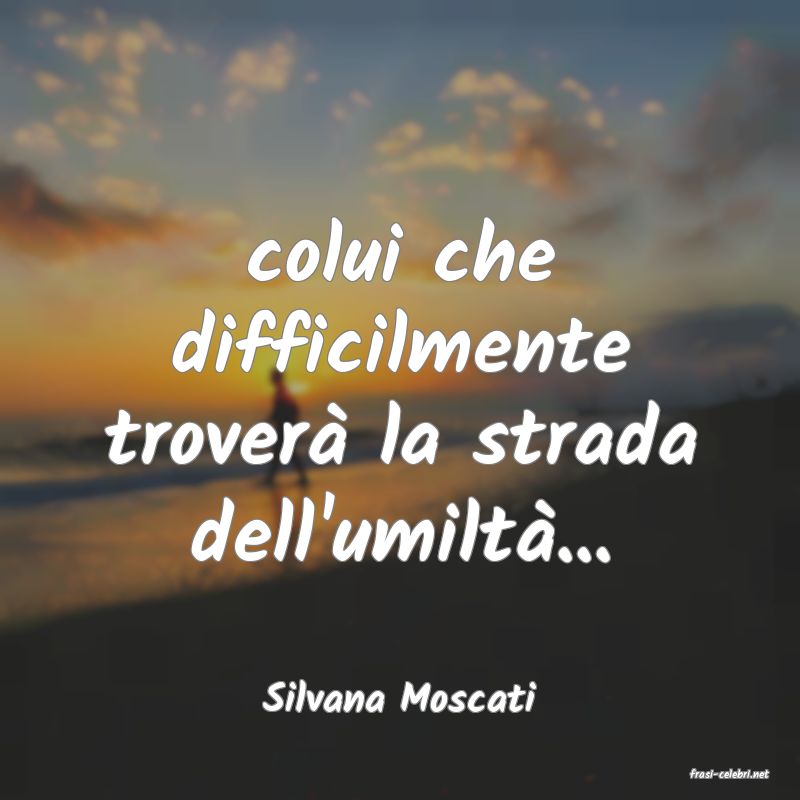 frasi di  Silvana Moscati
