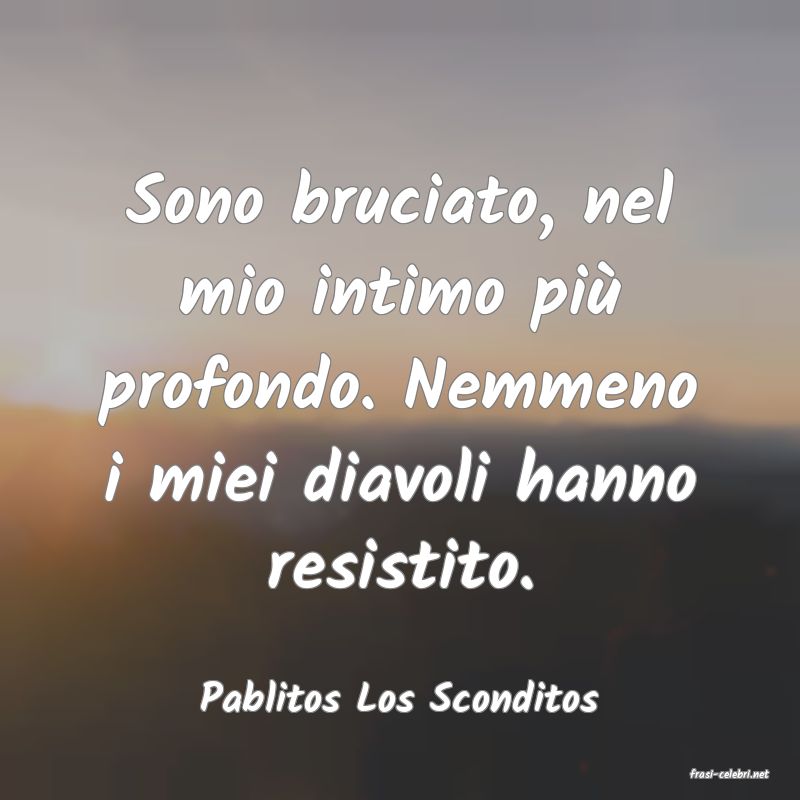 frasi di  Pablitos Los Sconditos
