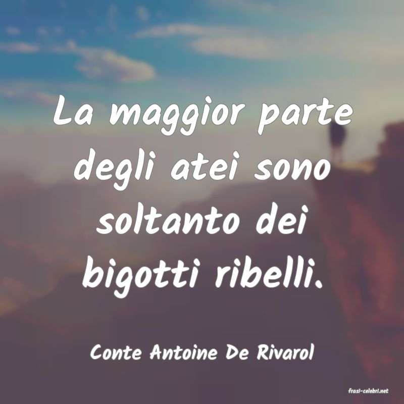 frasi di  Conte Antoine De Rivarol
