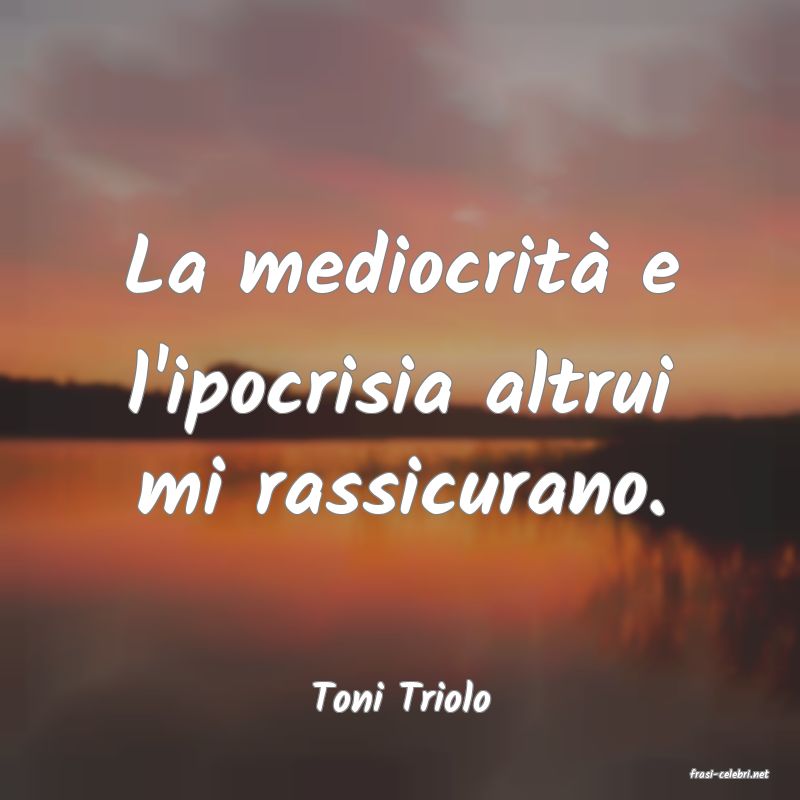 frasi di  Toni Triolo
