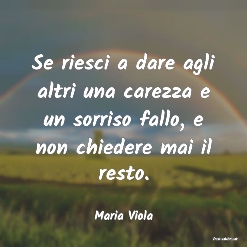 frasi di  Maria Viola
