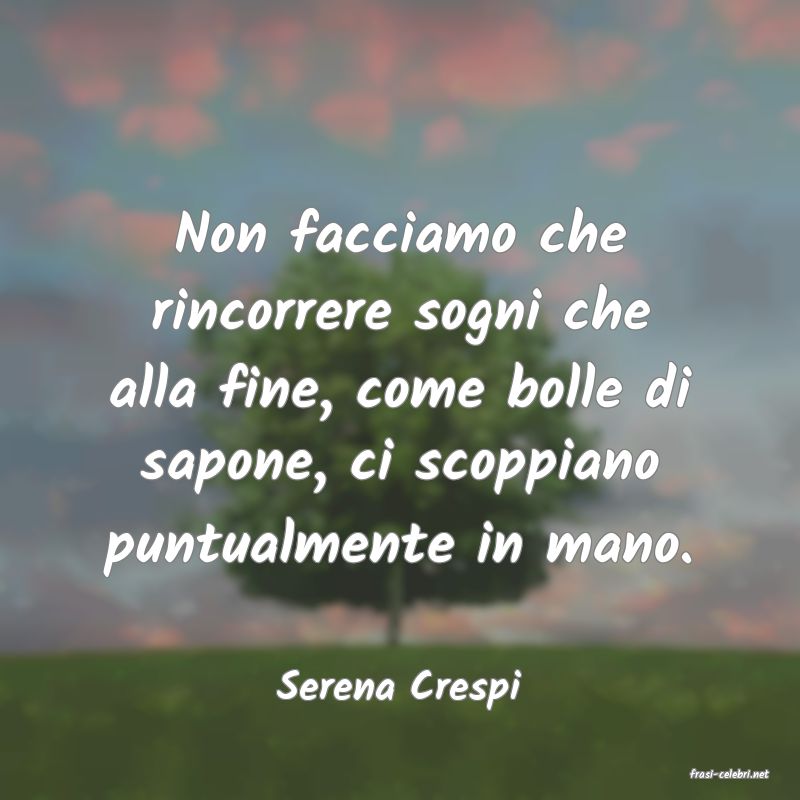 frasi di  Serena Crespi

