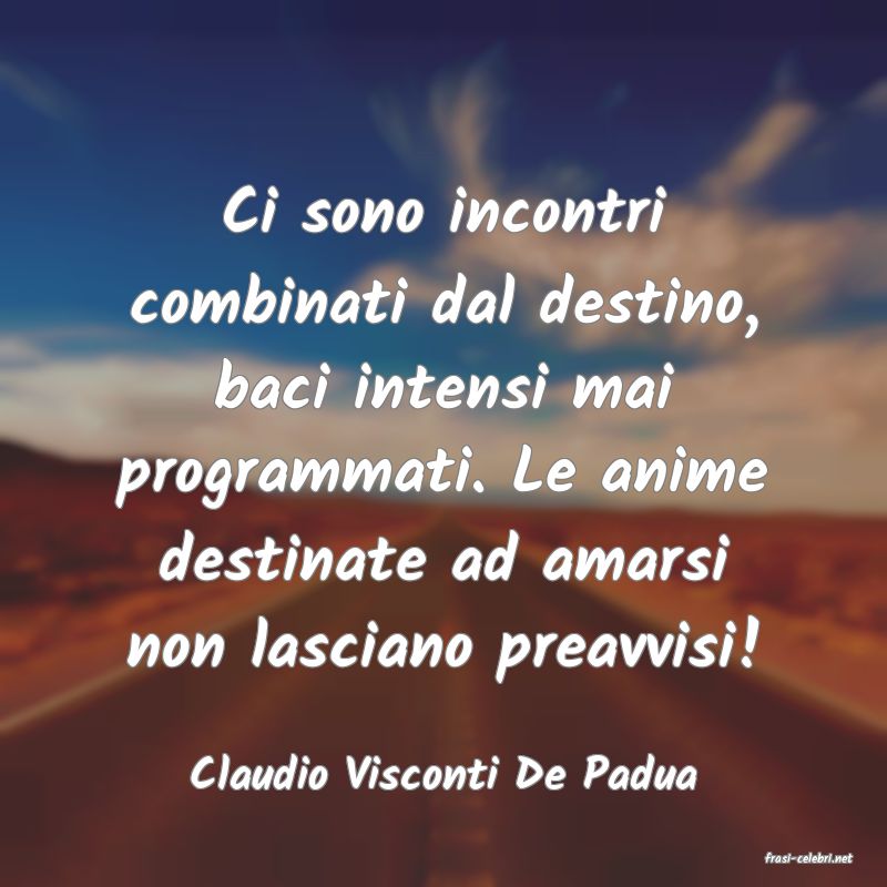 frasi di  Claudio Visconti De Padua
