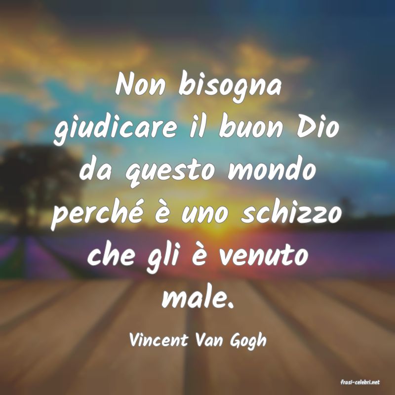 frasi di  Vincent Van Gogh
