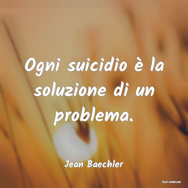 frasi di  Jean Baechler
