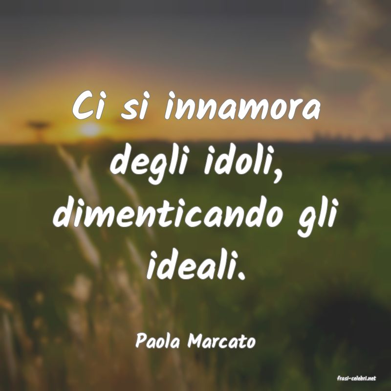 frasi di  Paola Marcato
