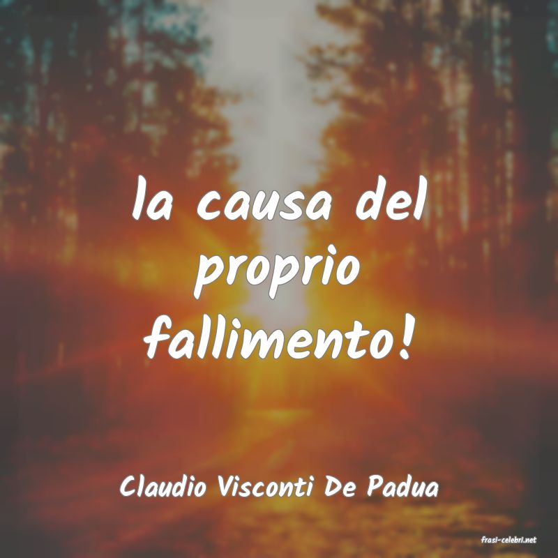frasi di  Claudio Visconti De Padua

