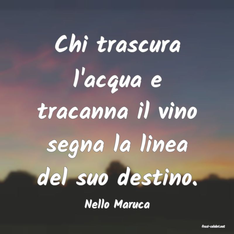 frasi di  Nello Maruca
