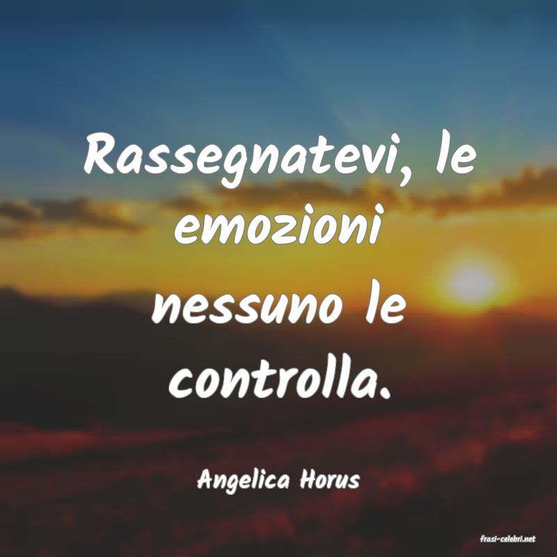 frasi di  Angelica Horus
