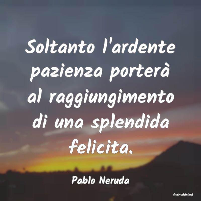 frasi di Pablo Neruda