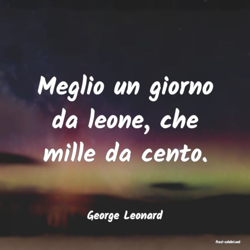 frasi di  George Leonard
