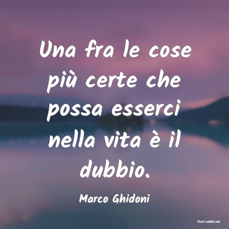frasi di  Marco Ghidoni
