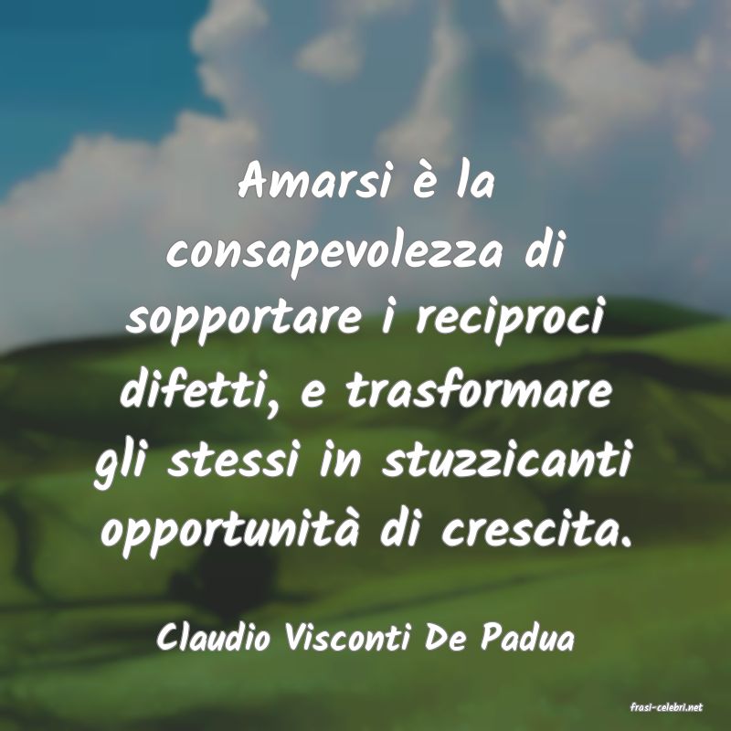 frasi di  Claudio Visconti De Padua
