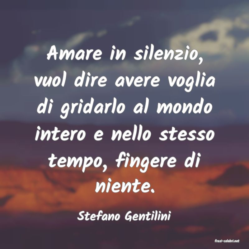 frasi di  Stefano Gentilini
