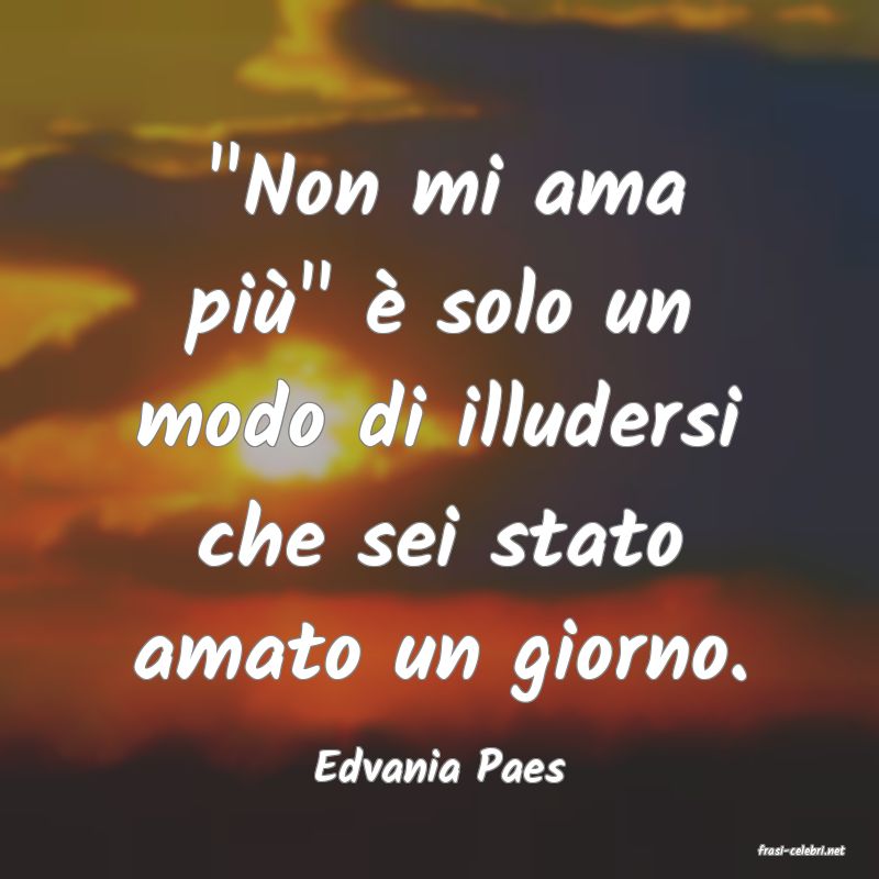 frasi di  Edvania Paes

