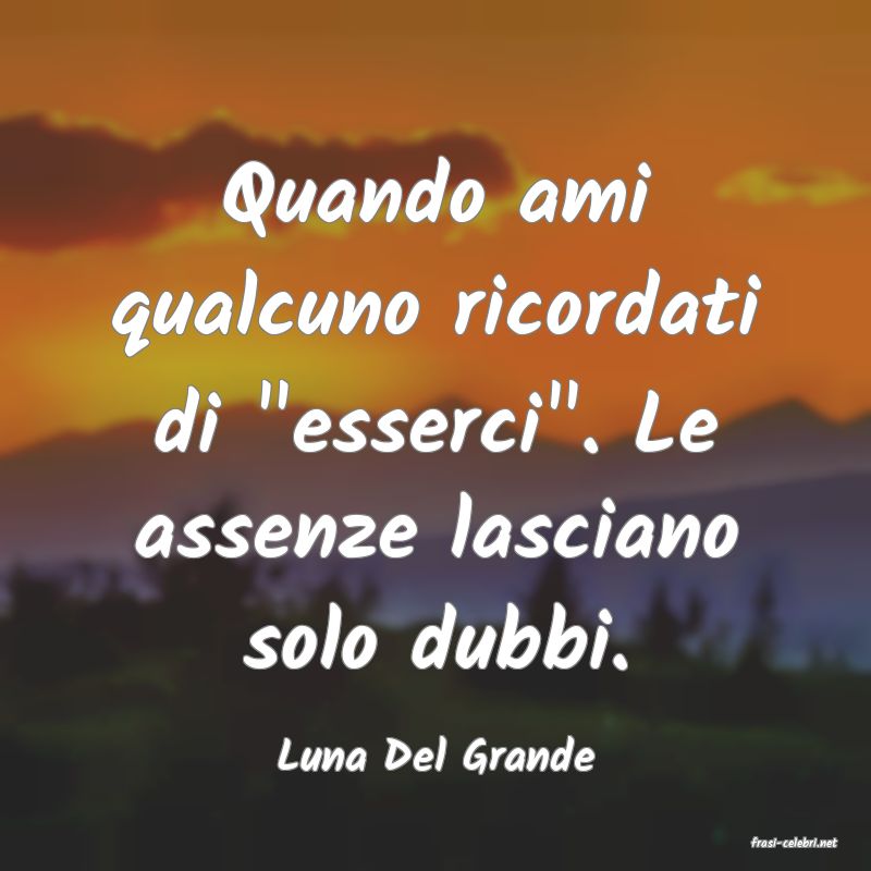 frasi di  Luna Del Grande

