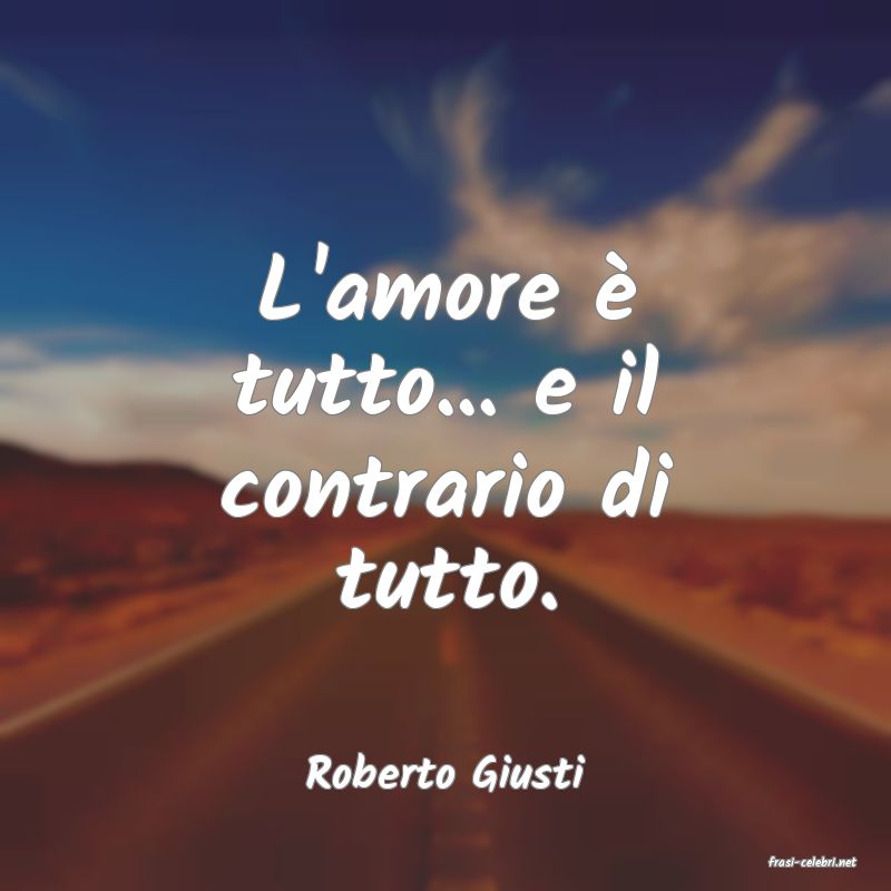 frasi di  Roberto Giusti
