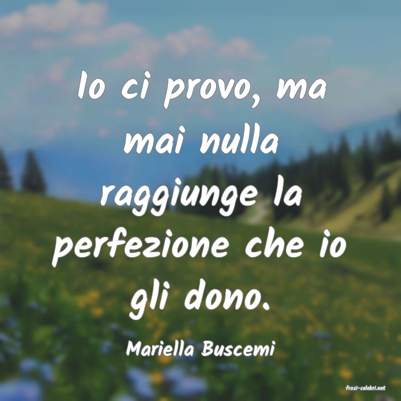 frasi di  Mariella Buscemi
