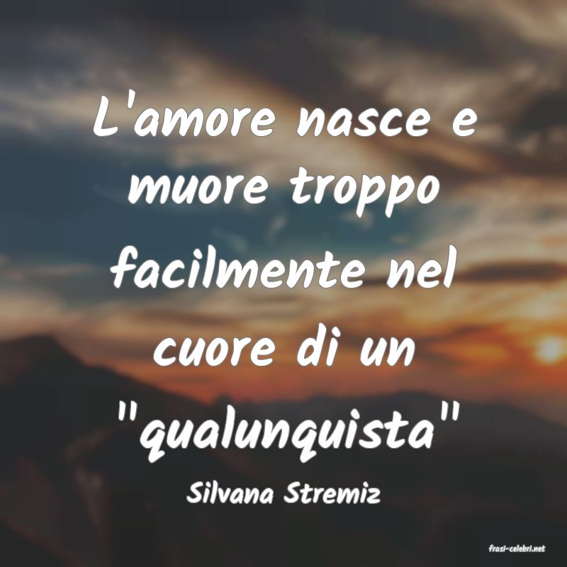 frasi di  Silvana Stremiz

