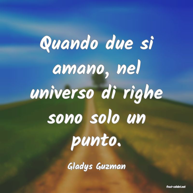 frasi di  Gladys Guzman
