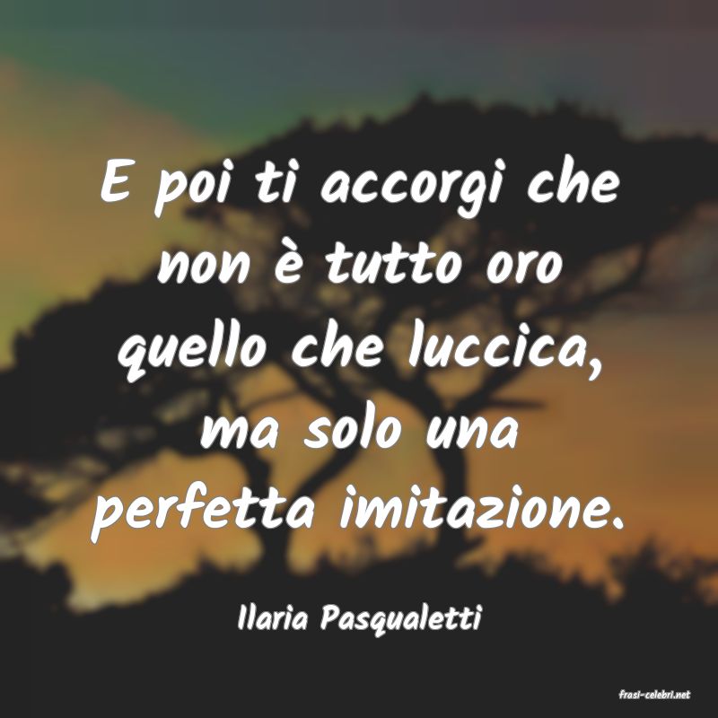frasi di  Ilaria Pasqualetti
