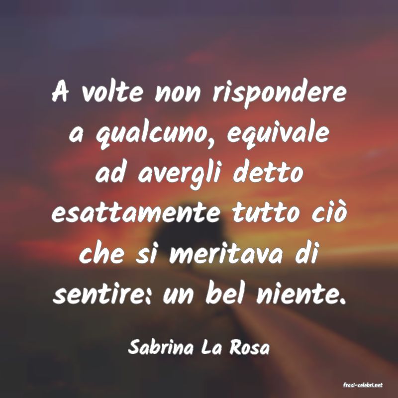 frasi di  Sabrina La Rosa
