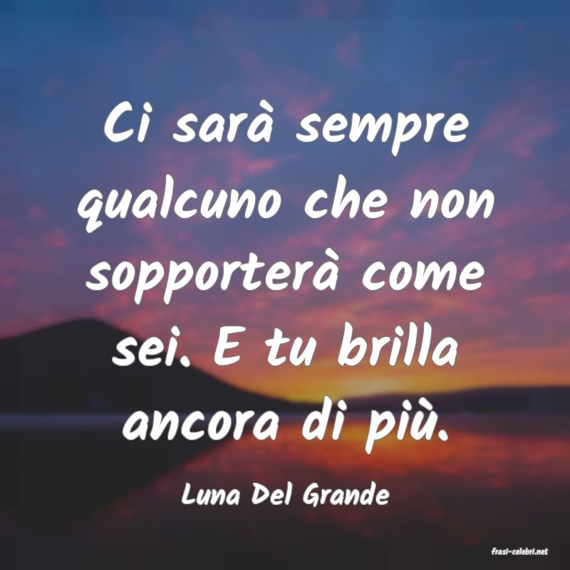 frasi di  Luna Del Grande

