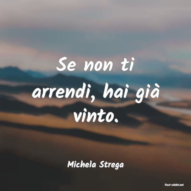 frasi di  Michela Strega
