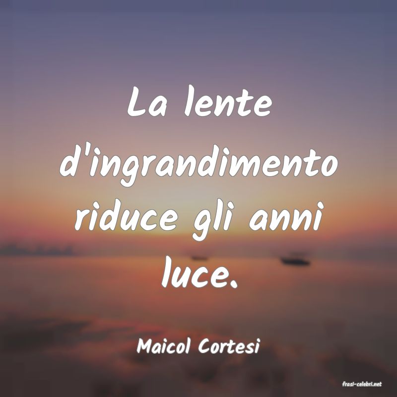 frasi di  Maicol Cortesi
