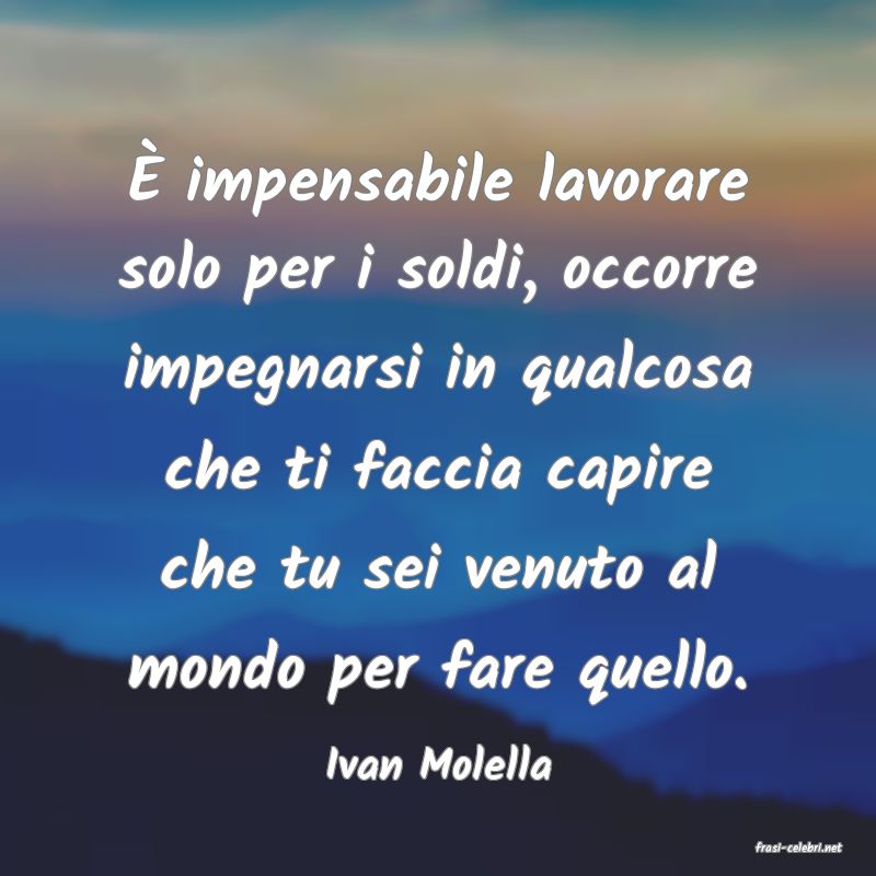 frasi di  Ivan Molella
