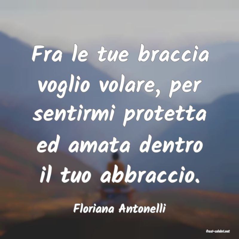 frasi di  Floriana Antonelli
