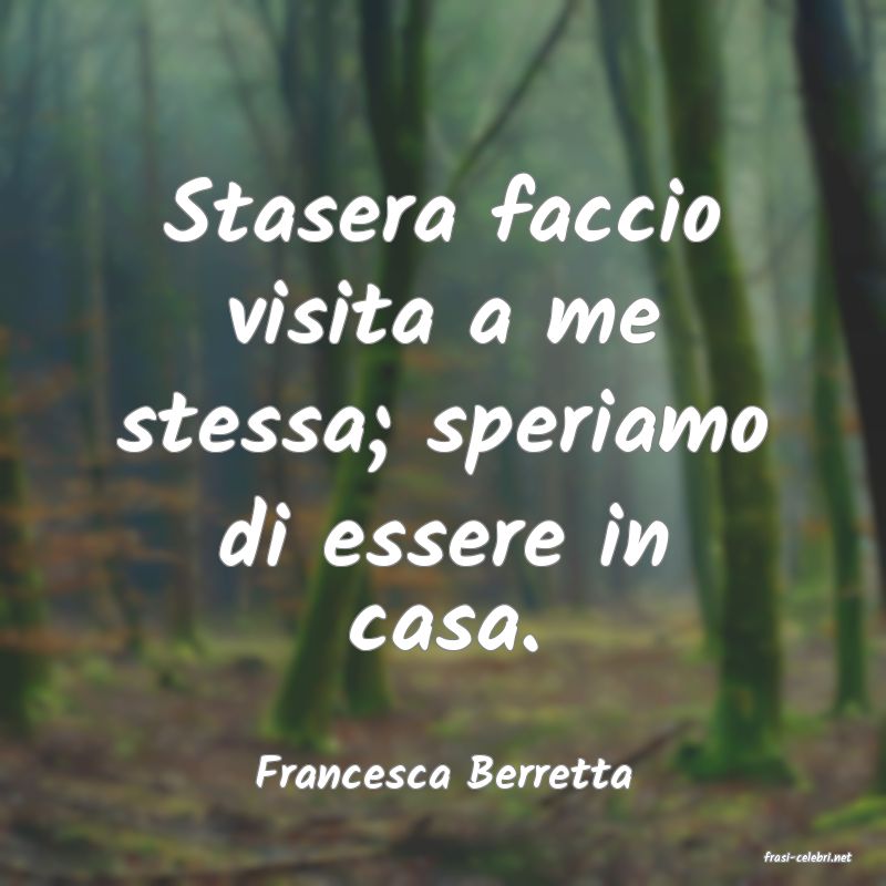 frasi di  Francesca Berretta
