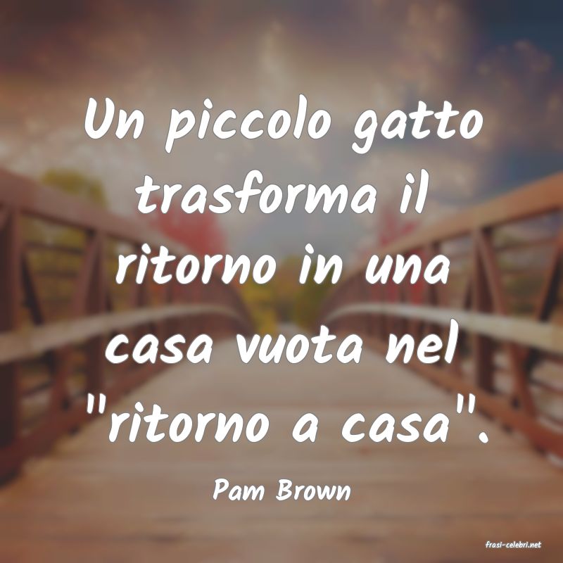 frasi di  Pam Brown

