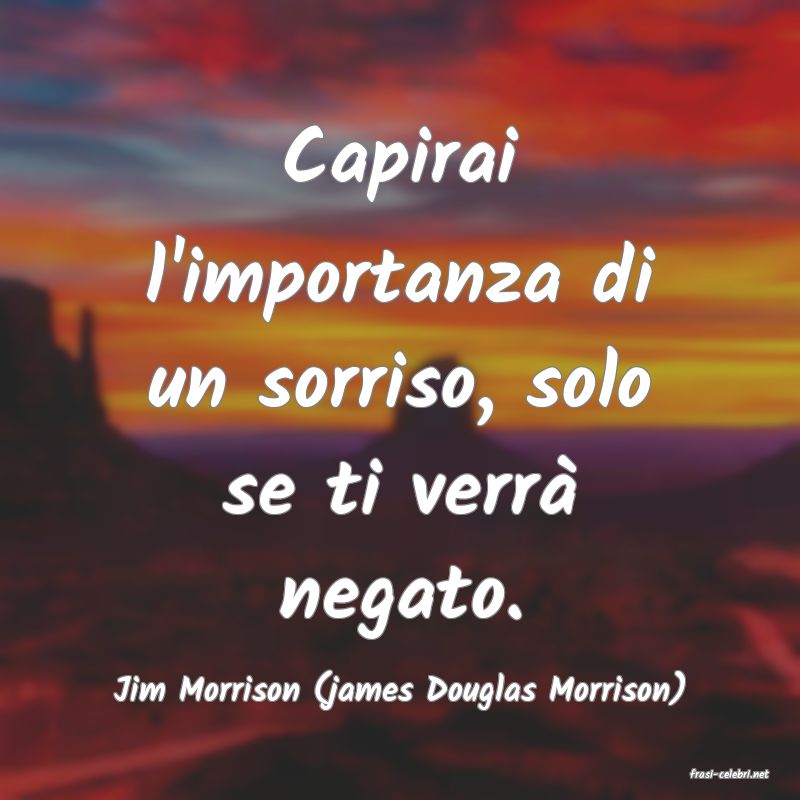 frasi di  Jim Morrison (james Douglas Morrison)
