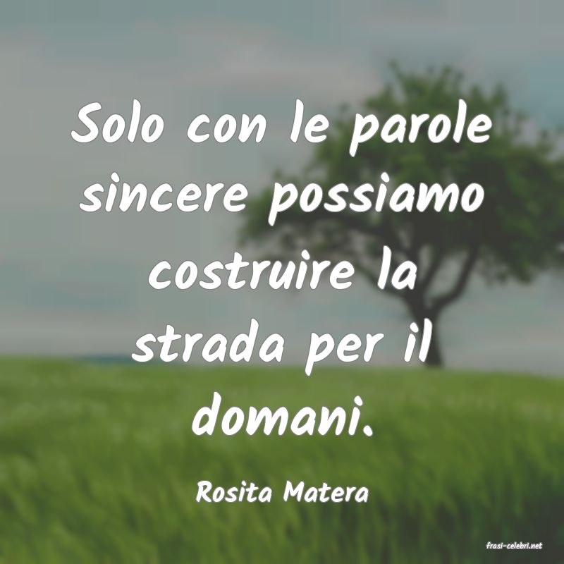 frasi di  Rosita Matera

