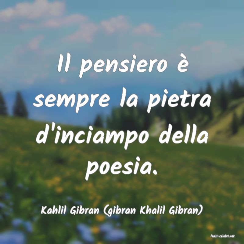 frasi di  Kahlil Gibran (gibran Khalil Gibran)

