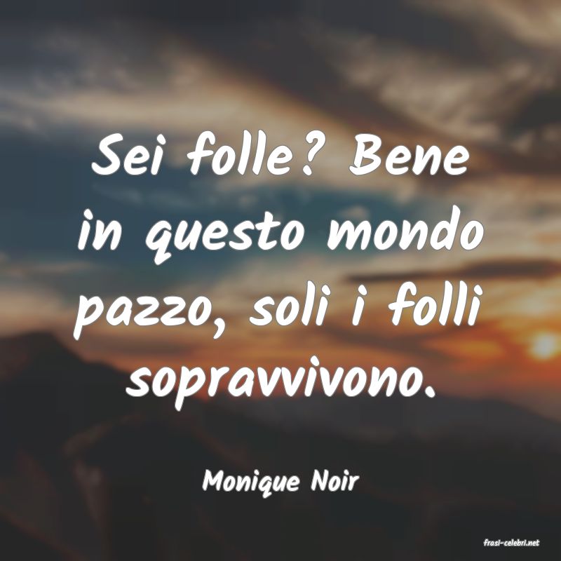 frasi di  Monique Noir
