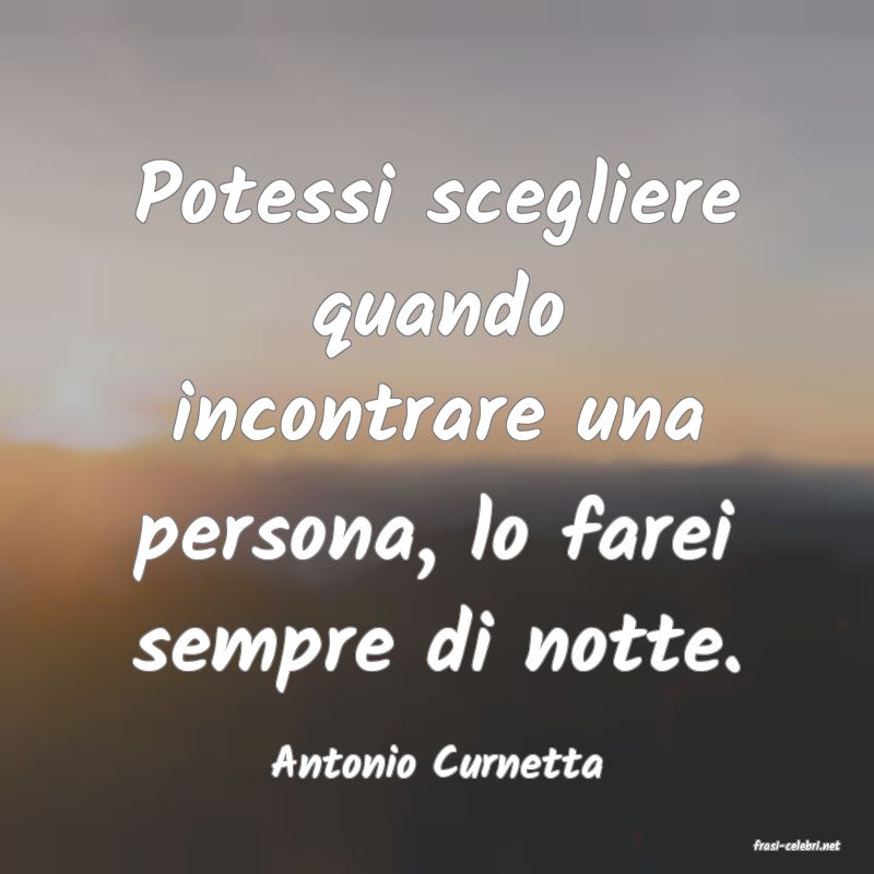 frasi di  Antonio Curnetta
