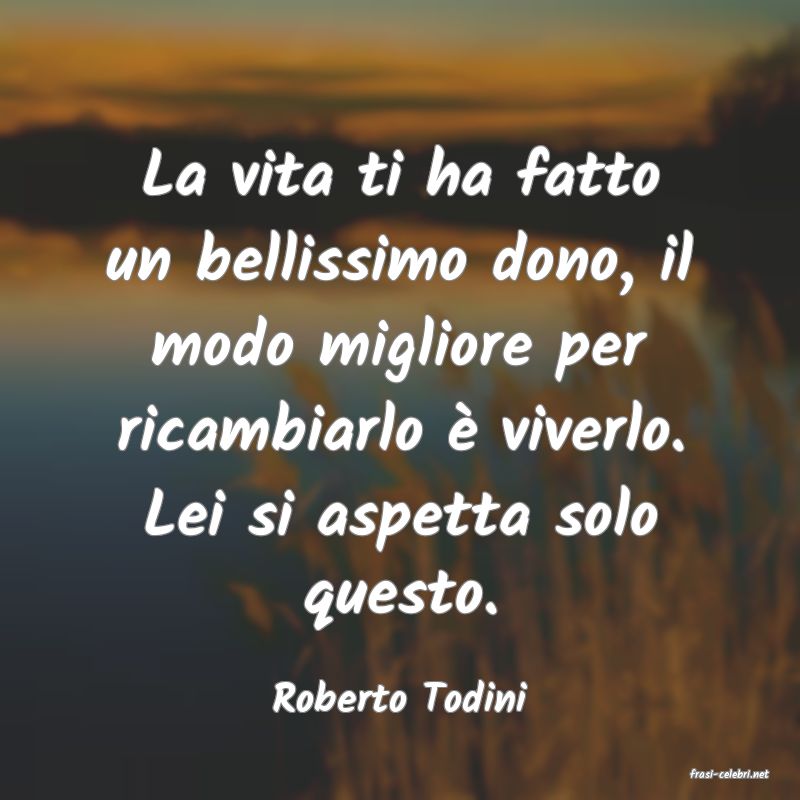 frasi di  Roberto Todini
