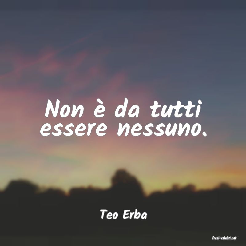 frasi di  Teo Erba
