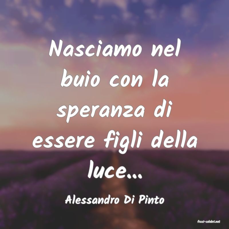 frasi di  Alessandro Di Pinto
