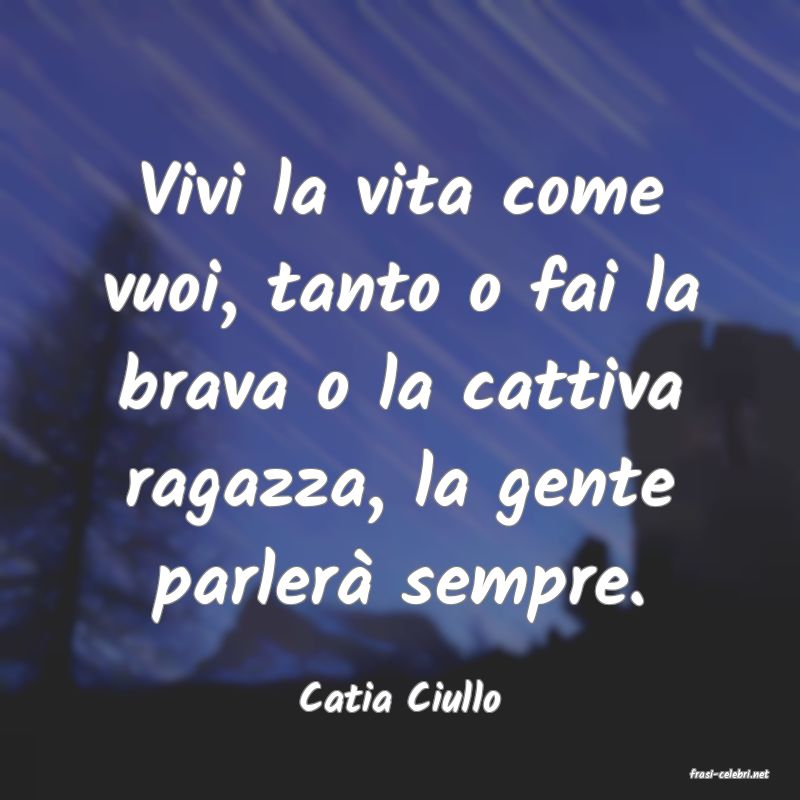 frasi di  Catia Ciullo
