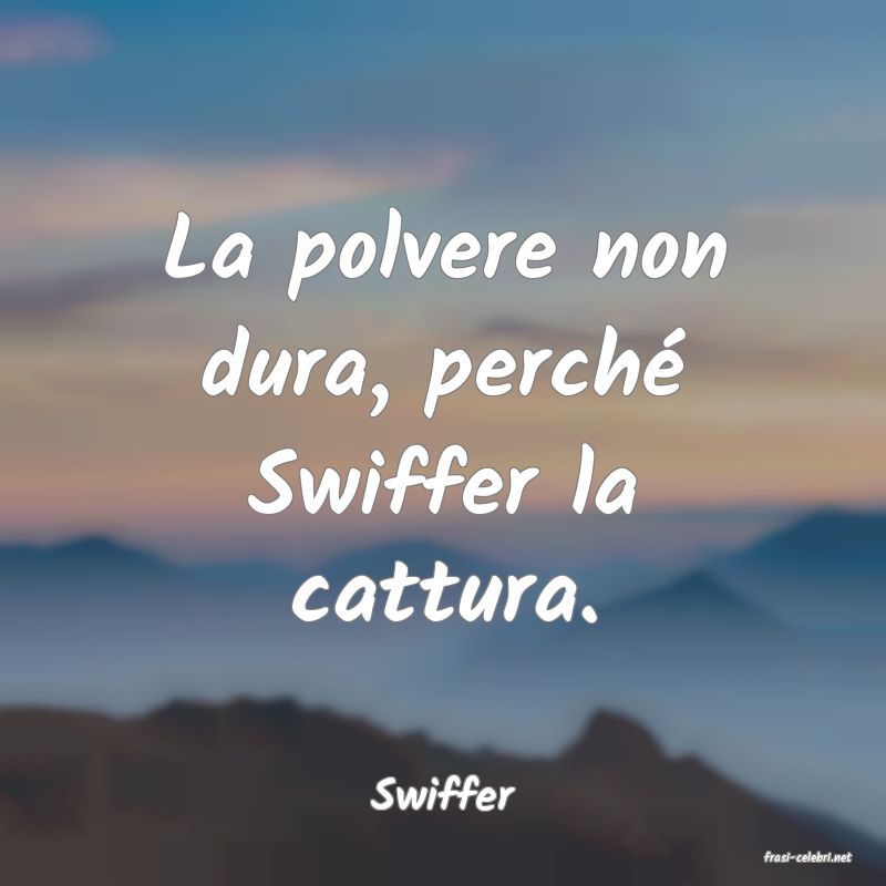 frasi di Swiffer