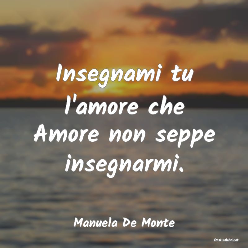 frasi di Manuela De Monte