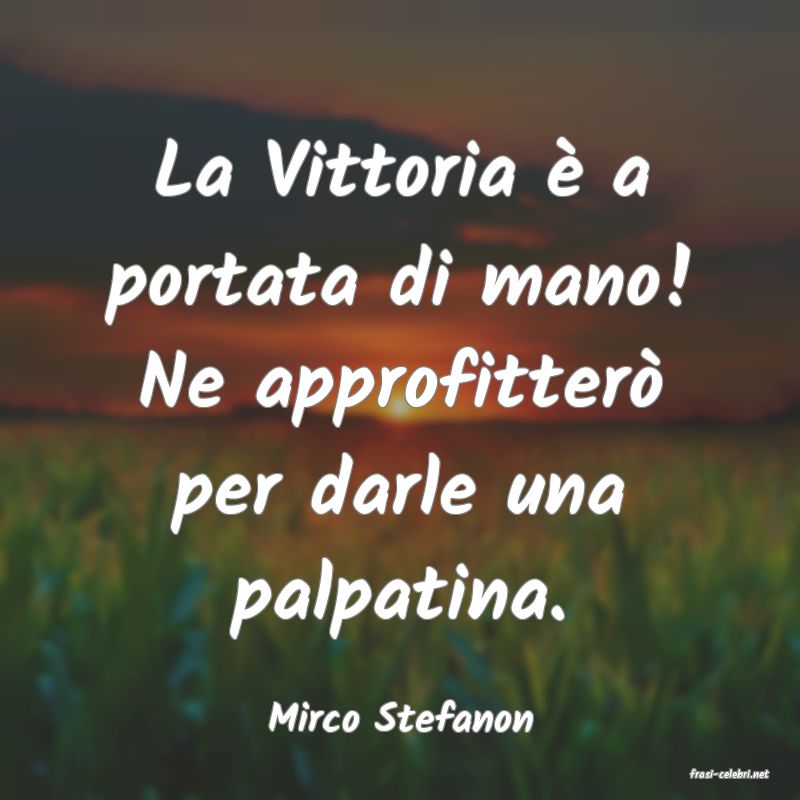 frasi di Mirco Stefanon