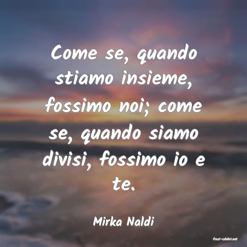 frasi di Mirka Naldi